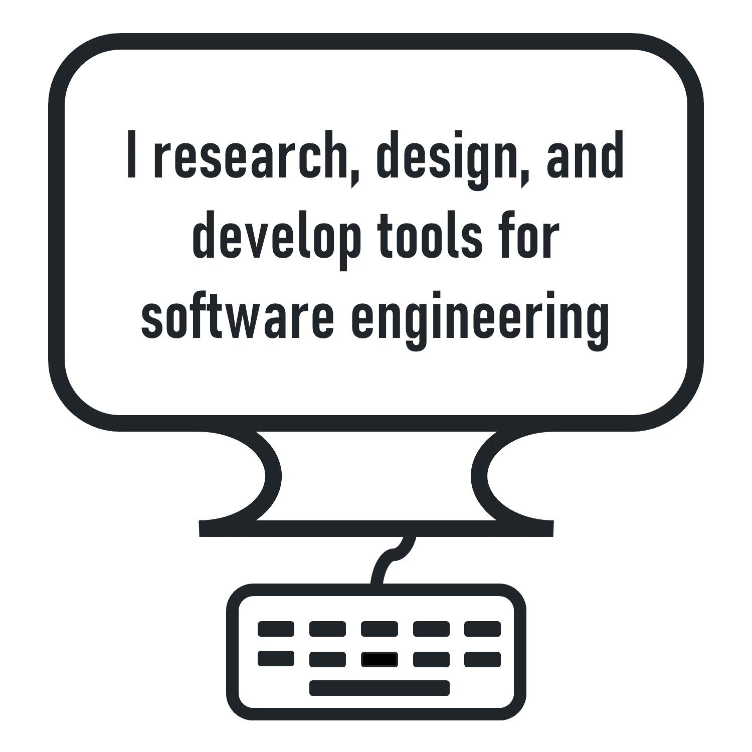 Quote reading: I research, design, and develop tools for software engineering.